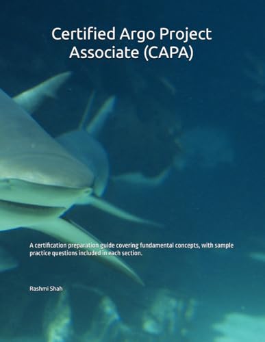 Certified Argo Project Associate (CAPA): A certification preparation guide covering fundamental concepts, with sample practice questions included in each section. von Independently published