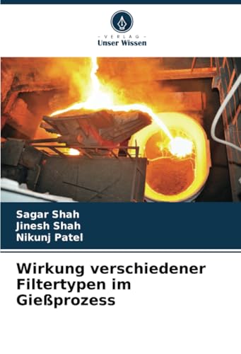 Wirkung verschiedener Filtertypen im Gießprozess von Verlag Unser Wissen