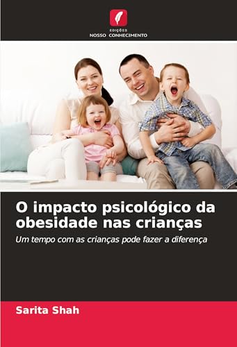 O impacto psicológico da obesidade nas crianças: Um tempo com as crianças pode fazer a diferença von Edições Nosso Conhecimento