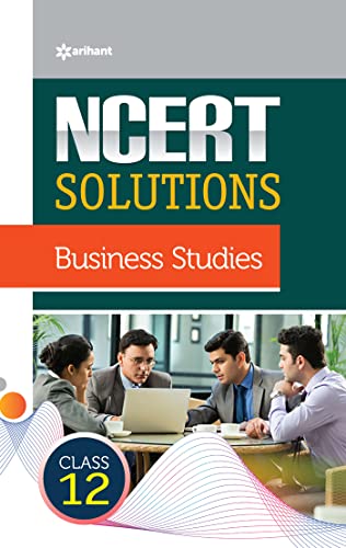 NCERT Solutions - Business Studies for Class 12th von Arihant Publication India Limited