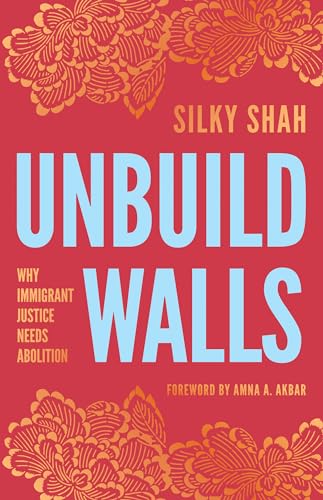 Unbuild Walls: Why Immigrant Justice Needs Abolition Unbuild Walls: Why Immigrant Justice Needs Abolition von Haymarket Books