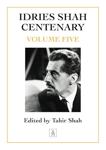 Idries Shah Centenary: Volume Five