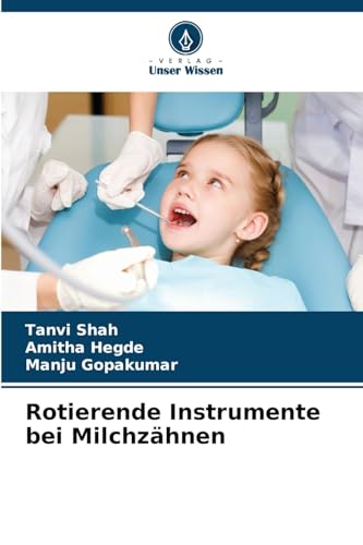 Rotierende Instrumente bei Milchzähnen von Verlag Unser Wissen