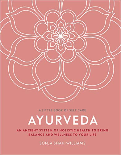 Ayurveda: An Ancient System of Holistic Health to Bring Balance and Wellness to Your Life (A Little Book of Self Care) von DK