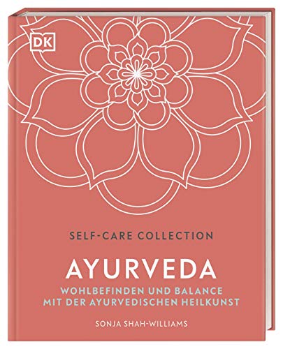 Self-Care Collection. Ayurveda: Wohlbefinden und Balance mit der Ayurvedischen Heilkunst