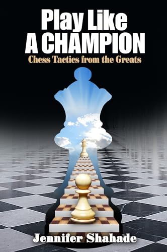 Play Like a Champion: Chess Tactics from the Greats