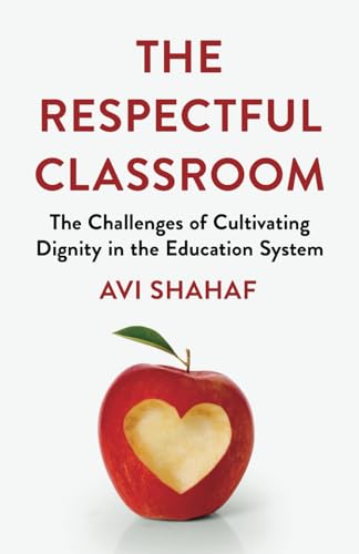 The Respectful Classroom: The Challenges of Cultivating Dignity in the Education System