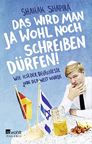 Das wird man ja wohl noch schreiben dürfen!: Wie ich der deutscheste Jude der Welt wurde von Rowohlt Taschenbuch