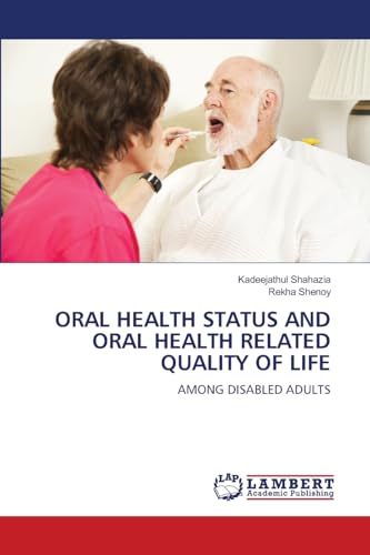 ORAL HEALTH STATUS AND ORAL HEALTH RELATED QUALITY OF LIFE: AMONG DISABLED ADULTS von LAP LAMBERT Academic Publishing