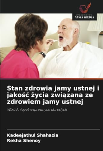 Stan zdrowia jamy ustnej i jakość życia związana ze zdrowiem jamy ustnej: Wśród niepełnosprawnych dorosłych: W¿ród niepe¿nosprawnych doros¿ych von Wydawnictwo Nasza Wiedza