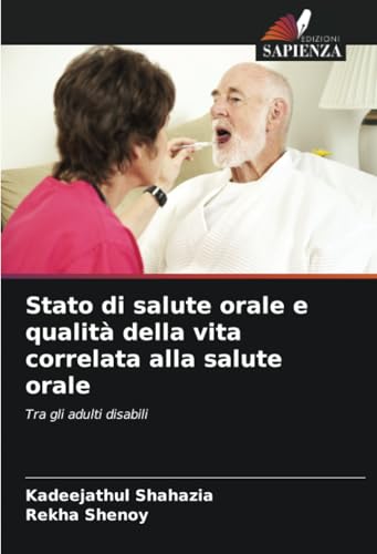 Stato di salute orale e qualità della vita correlata alla salute orale: Tra gli adulti disabili von Edizioni Sapienza
