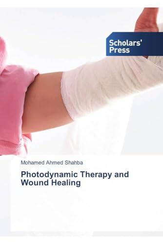 Photodynamic Therapy and Wound Healing: DE von Scholars' Press