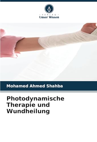 Photodynamische Therapie und Wundheilung: DE von Verlag Unser Wissen