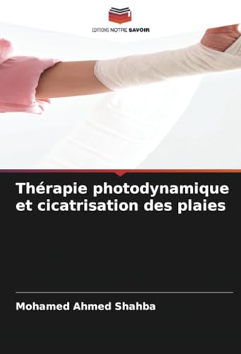 Thérapie photodynamique et cicatrisation des plaies von Editions Notre Savoir