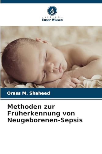 Methoden zur Früherkennung von Neugeborenen-Sepsis von Verlag Unser Wissen