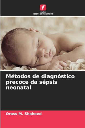 Métodos de diagnóstico precoce da sépsis neonatal von Edições Nosso Conhecimento
