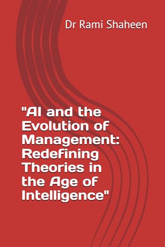 "AI and the Evolution of Management: Redefining Theories in the Age of Intelligence" von Independently published