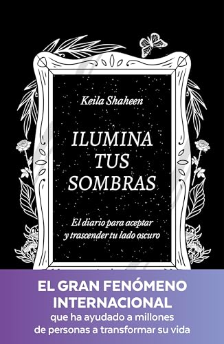 Ilumina tus sombras. El diario para aceptar y trascender tu lado oscuro: El diario para aceptar y trascender tu lado oscuro (Crecimiento personal)