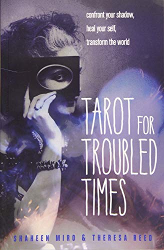 Tarot for Troubled Times: Confront Your Shadow, Heal Your Self, Transform the World