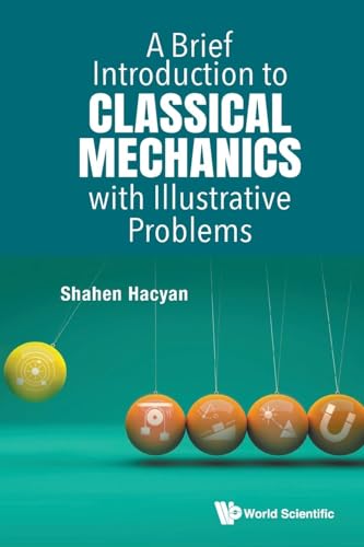 Brief Introduction To Classical Mechanics With Illustrative Problems, A