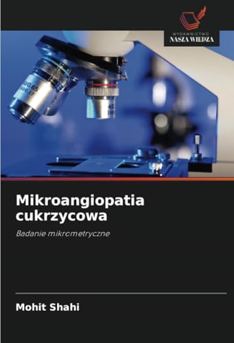 Mikroangiopatia cukrzycowa: Badanie mikrometryczne von Wydawnictwo Nasza Wiedza