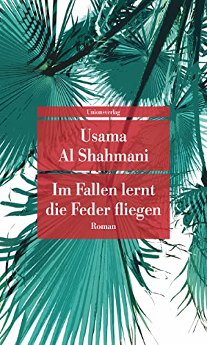 Im Fallen lernt die Feder fliegen: Roman (Unionsverlag Taschenbücher) von Unionsverlag