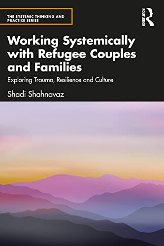 Working Systemically with Refugee Couples and Families: Exploring Trauma, Resilience and Culture (Systemic Thinking and Practice: Work With Organizations) von Routledge