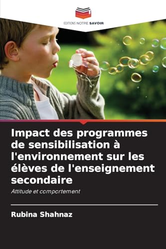 Impact des programmes de sensibilisation à l'environnement sur les élèves de l'enseignement secondaire: Attitude et comportement von Editions Notre Savoir