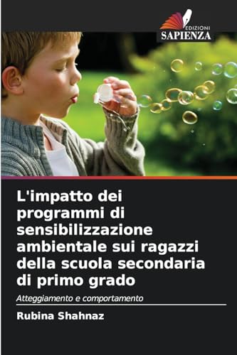 L'impatto dei programmi di sensibilizzazione ambientale sui ragazzi della scuola secondaria di primo grado: Atteggiamento e comportamento von Edizioni Sapienza