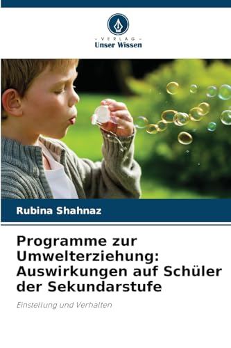 Programme zur Umwelterziehung: Auswirkungen auf Schüler der Sekundarstufe: Einstellung und Verhalten von Verlag Unser Wissen