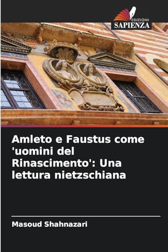 Amleto e Faustus come 'uomini del Rinascimento': Una lettura nietzschiana von Edizioni Sapienza
