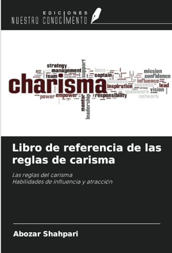 Libro de referencia de las reglas de carisma: Las reglas del carismaHabilidades de influencia y atracción von Ediciones Nuestro Conocimiento