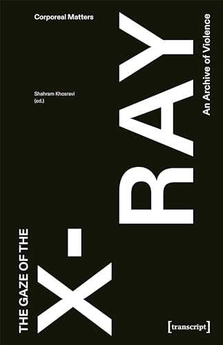 The Gaze of the X-Ray: An Archive of Violence (Corporeal Matters)