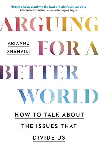 Arguing for a Better World: How to talk about the issues that divide us von John Murray Publishers Ltd