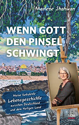 Wenn Gott den Pinsel schwingt: Meine turbulente Lebensgeschichte zwischen Deutschland und dem Heiligen Land Wenn Gott den Pinsel schwingt: Meine turbulente Lebensgeschichte zwischen Deutschland und dem Heiligen Land