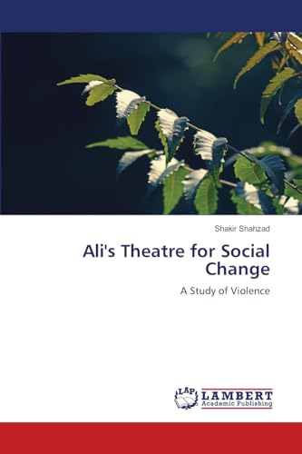 Ali's Theatre for Social Change: A Study of Violence von LAP LAMBERT Academic Publishing