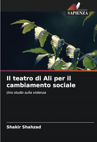 Il teatro di Ali per il cambiamento sociale: Uno studio sulla violenza von Edizioni Sapienza