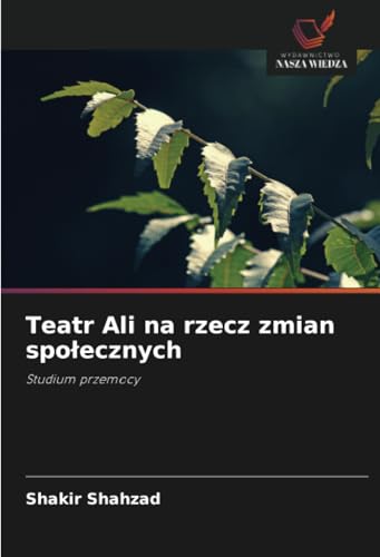 Teatr Ali na rzecz zmian społecznych: Studium przemocy von Wydawnictwo Nasza Wiedza