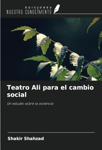 Teatro Ali para el cambio social: Un estudio sobre la violencia von Ediciones Nuestro Conocimiento