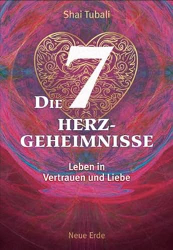 Die sieben Herzgeheimnisse: Leben in Vertrauen und Liebe