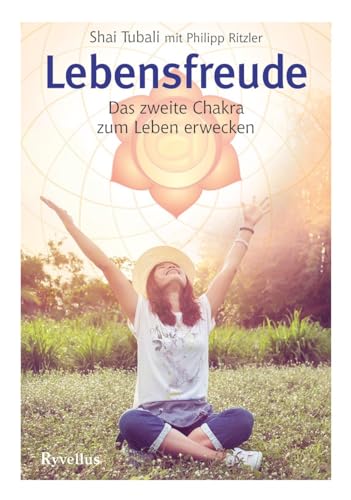 Lebensfreude: Das zweite Chakra zum Leben erwecken Lebensfreude: Das zweite Chakra zum Leben erwecken