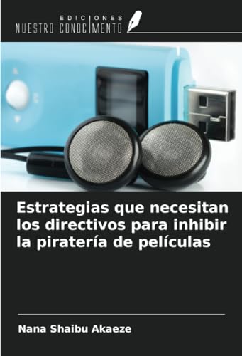 Estrategias que necesitan los directivos para inhibir la piratería de películas von Ediciones Nuestro Conocimiento