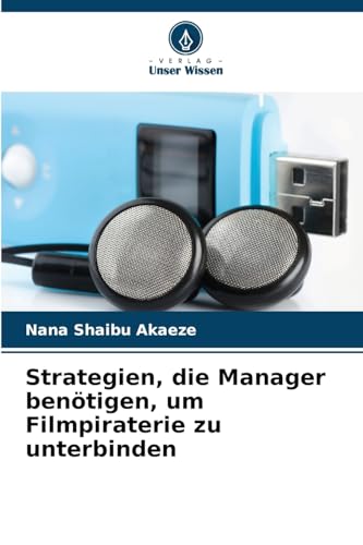 Strategien, die Manager benötigen, um Filmpiraterie zu unterbinden von Verlag Unser Wissen