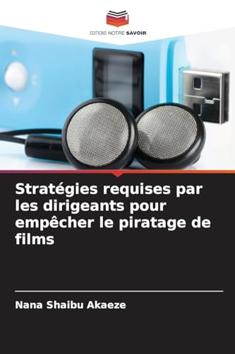 Stratégies requises par les dirigeants pour empêcher le piratage de films von Editions Notre Savoir