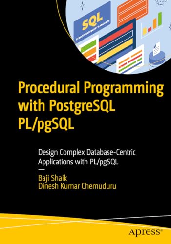Procedural Programming with PostgreSQL PL/pgSQL: Design Complex Database-Centric Applications with PL/pgSQL von Apress
