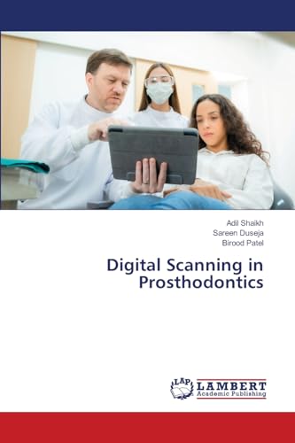 Digital Scanning in Prosthodontics: DE von LAP LAMBERT Academic Publishing
