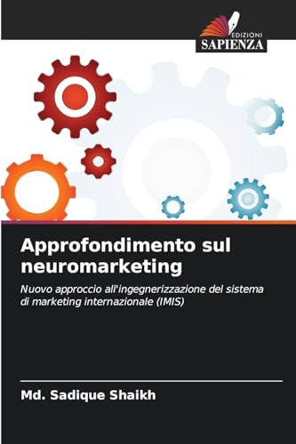 Approfondimento sul neuromarketing: Nuovo approccio all'ingegnerizzazione del sistema di marketing internazionale (IMIS) von Edizioni Sapienza