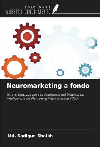 Neuromarketing a fondo: Nuevo enfoque para la ingeniería del Sistema de Inteligencia de Marketing Internacional (IMIS) von Ediciones Nuestro Conocimiento