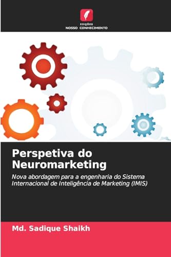 Perspetiva do Neuromarketing: Nova abordagem para a engenharia do Sistema Internacional de Inteligência de Marketing (IMIS) von Edições Nosso Conhecimento