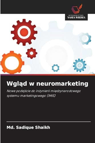 Wgląd w neuromarketing: Nowe podejście do inżynierii międzynarodowego systemu marketingowego (IMIS): Nowe podej¿cie do in¿ynierii mi¿dzynarodowego systemu marketingowego (IMIS) von Wydawnictwo Nasza Wiedza